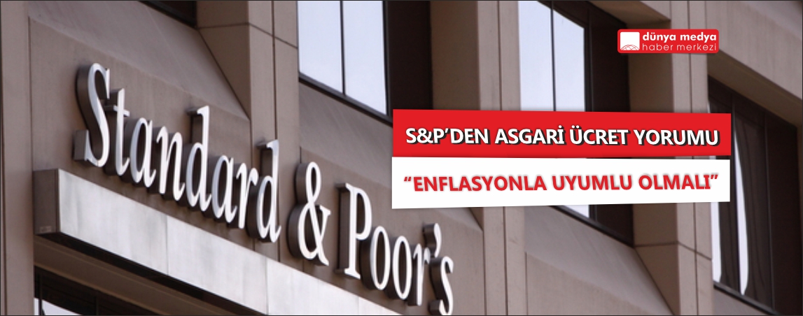 S&P'den asgari ücret yorumu