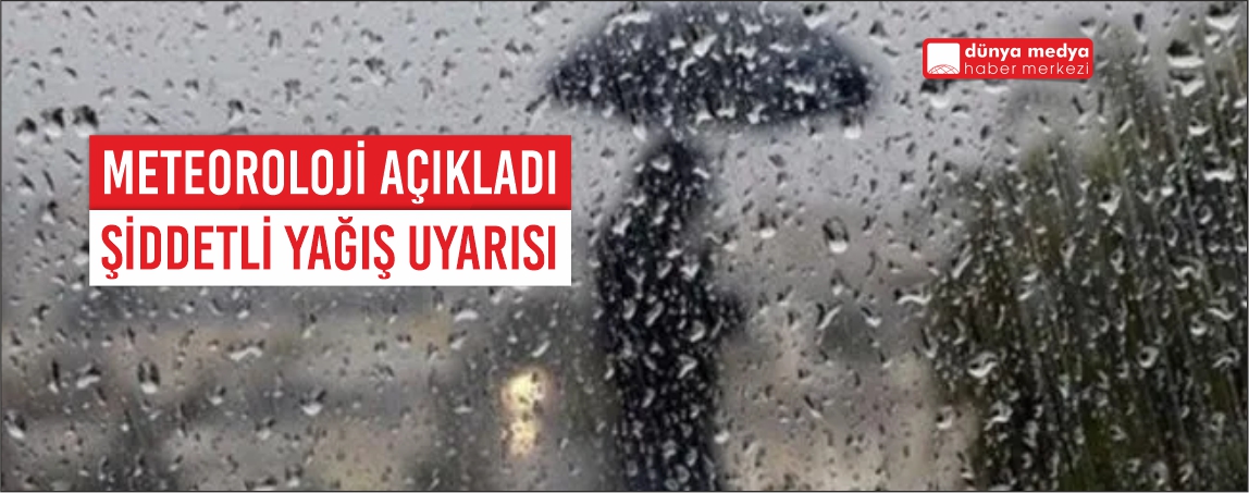 4 kent için şiddetli yağmur uyarısı!