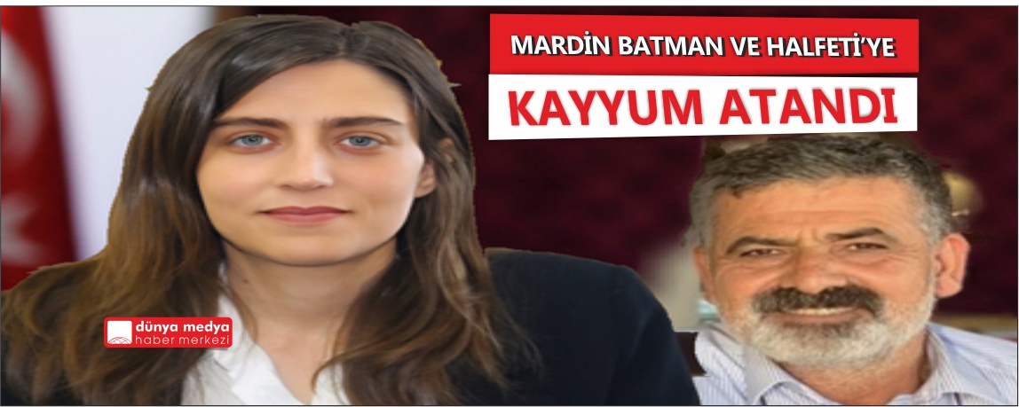 Mardin, Batman ve Halfeti'ye kayyum atandı